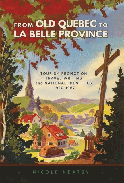 Nicole Neatby - From Old Quebec to La Belle Province, E-bok
