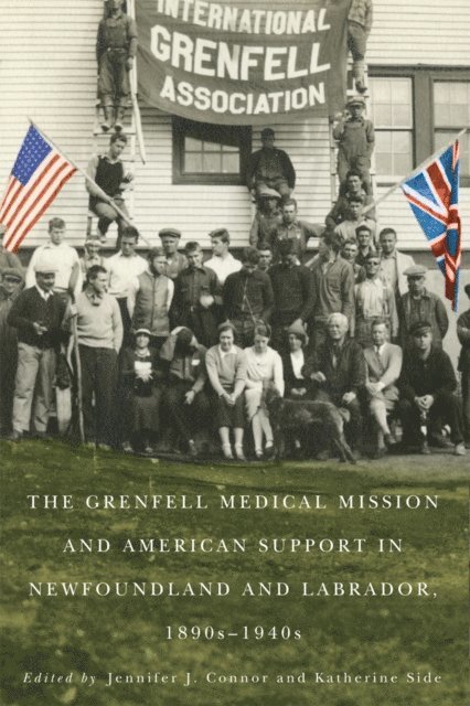 Katherine Side, Jennifer J. Connor - Grenfell Medical Mission and American Support in Newfoundland and Labrador, 1890s-1940s, E-bok