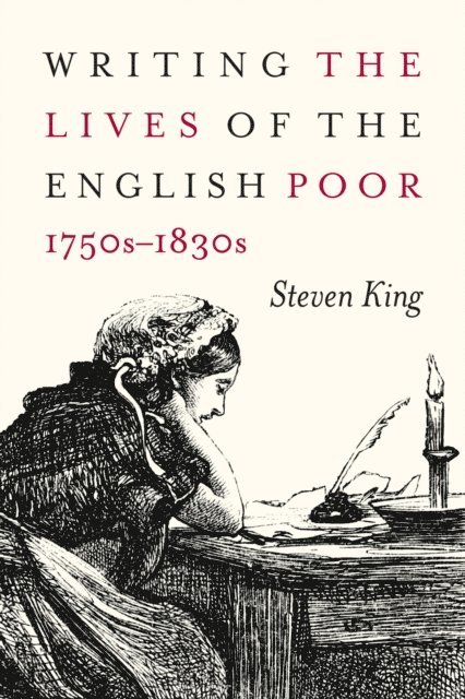 Steven King - Writing the Lives of the English Poor, 1750s-1830s, E-bok
