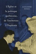 L' Eglise et la politique quebecoise, de Taschereau a Duplessis: Volume 36