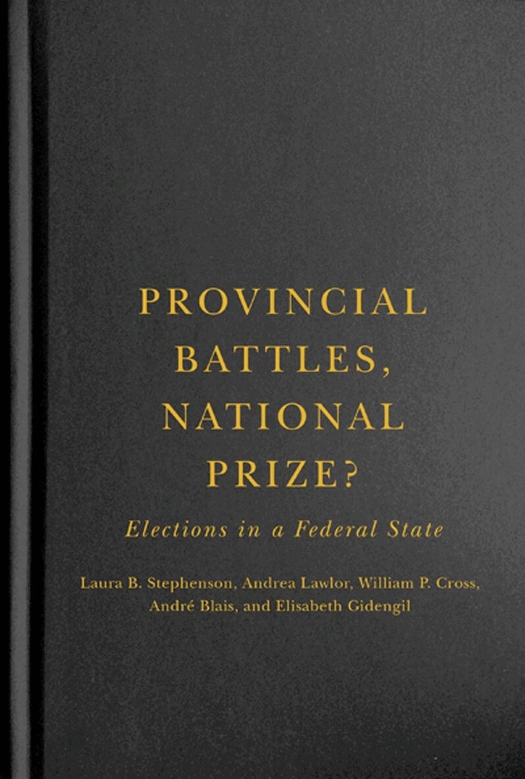 Laura B. Stephenson, Andrea Lawlor, William P. Cross, André Blais, Elisabeth Gidengil - Provincial Battles, National Prize?, Inbunden. Tillgänglighet: Tillfälligt slut