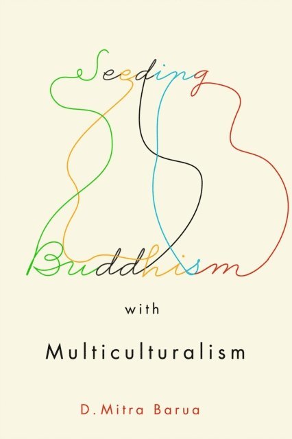 D. Mitra Barua - Seeding Buddhism with Multiculturalism, E-bok