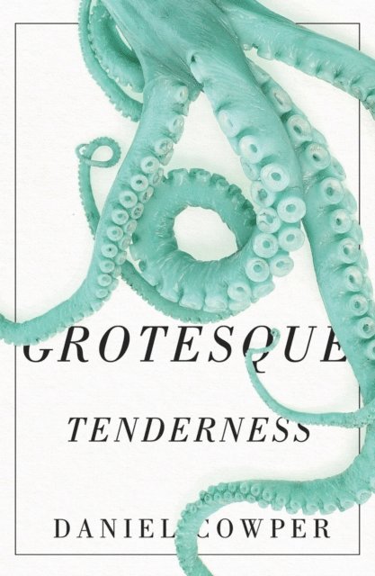 Daniel Cowper - Grotesque Tenderness, E-bok