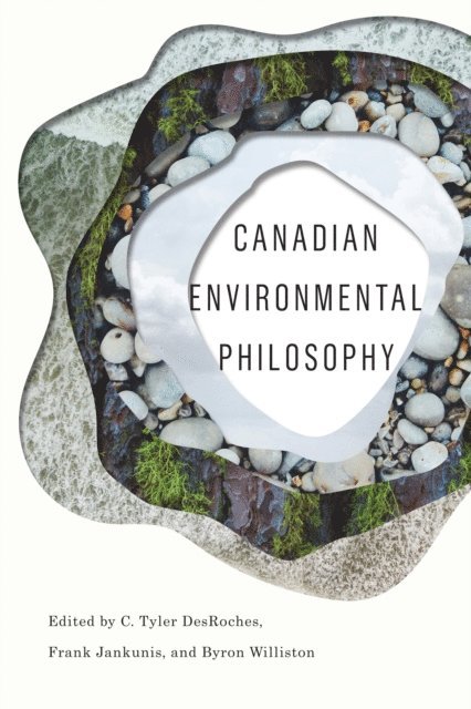 Byron Williston, Frank Jankunis, C. Tyler DesRoches - Canadian Environmental Philosophy, E-bok