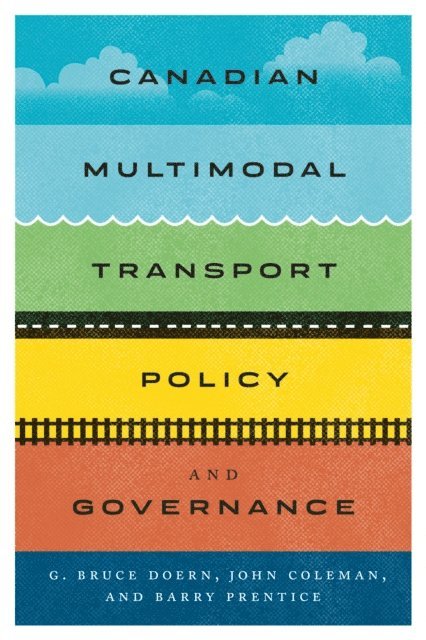 Barry E. Prentice, John Coleman, G. Bruce Doern - Canadian Multimodal Transport Policy and Governance, E-bok