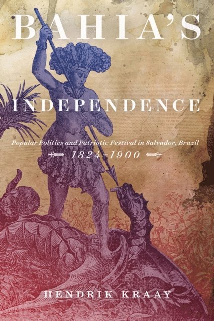 Hendrik Kraay - Bahia's Independence, E-bok