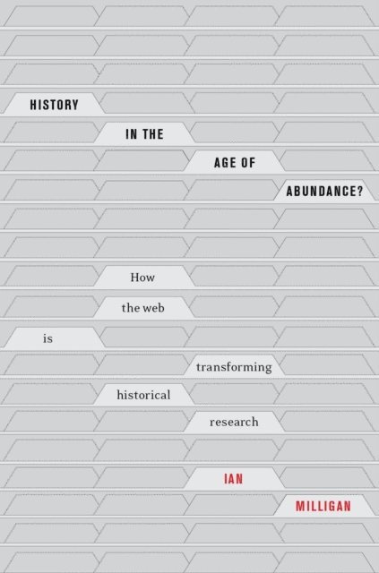 Ian Milligan - History in the Age of Abundance?, E-bok