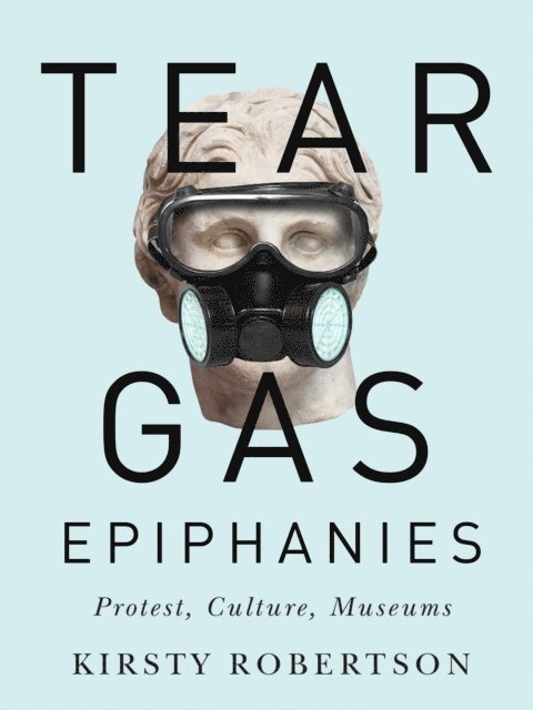Kirsty Robertson - Tear Gas Epiphanies, E-bok