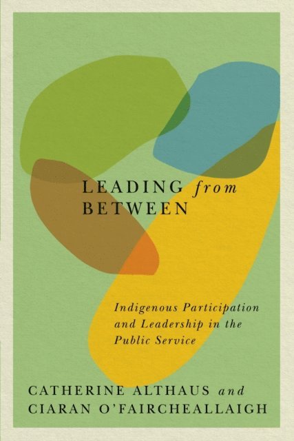 Ciaran O'Faircheallaigh, Catherine Althaus - Leading from Between, E-bok