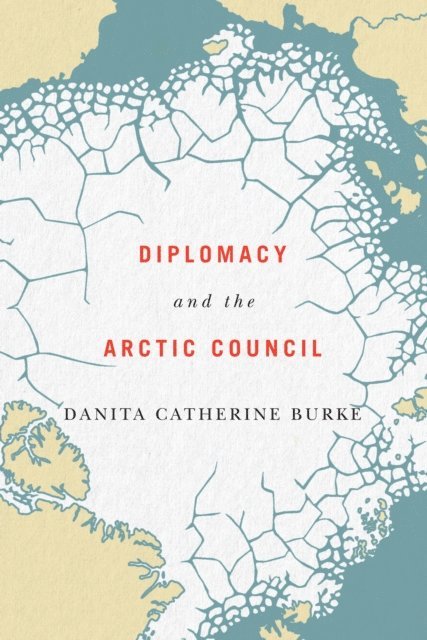 Danita Catherine Burke - Diplomacy and the Arctic Council, E-bok