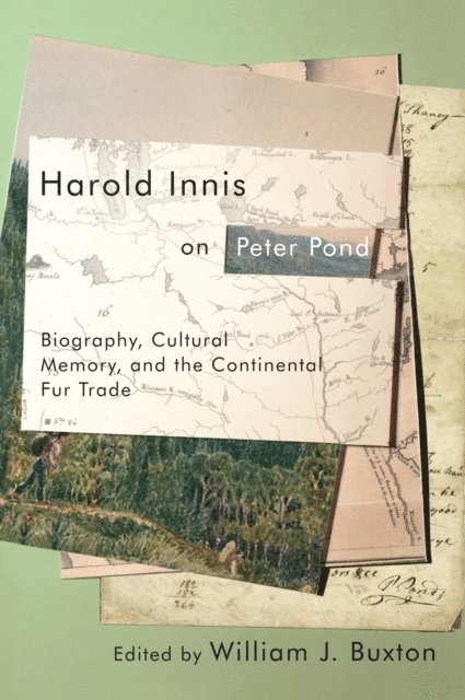 William J. Buxton - Harold Innis on Peter Pond, E-bok
