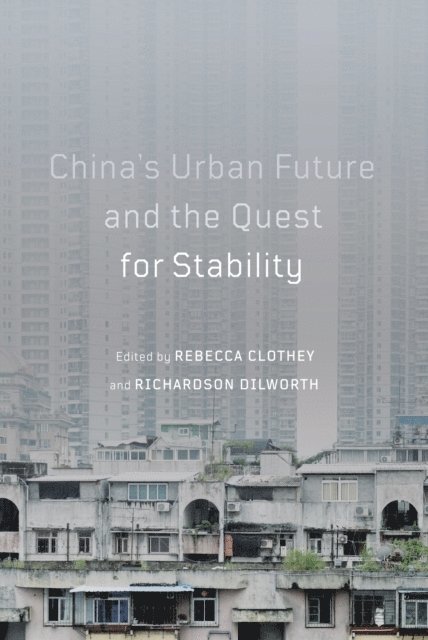 Richardson Dilworth, Rebecca Clothey - China's Urban Future and the Quest for Stability, E-bok