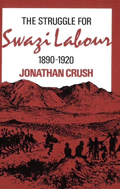 Jonathan Crush - Struggle for Swazi Labour, 1890-1920, E-bok