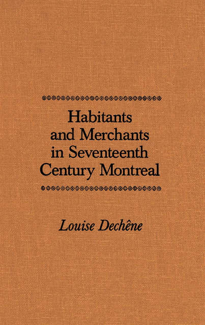 Louise Dechene - Habitants and Merchants in Seventeenth-Century Montreal, E-bok
