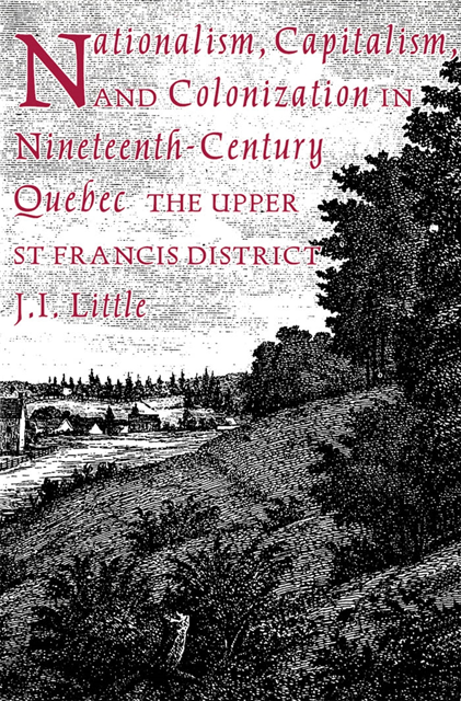 J. Little - Nationalism, Capitalism, and Colonization in Nineteenth-Century Quebec, E-bok