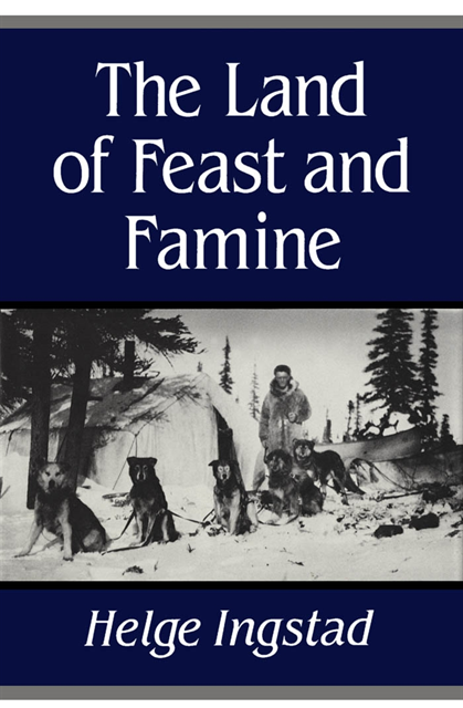 Helge Ingstad - Land of Feast and Famine, E-bok