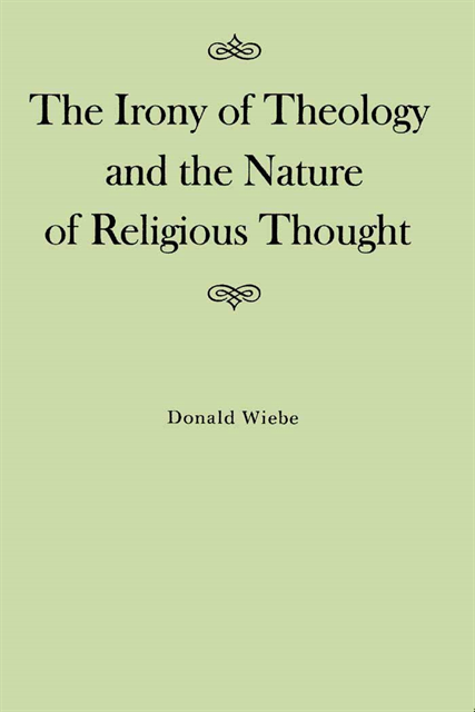 Donald Wiebe - Irony of Theology and the Nature of Religious Thought, E-bok