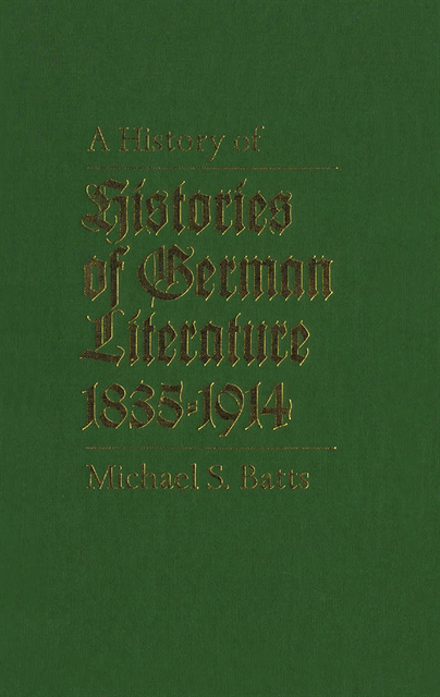 Michael S. Batts - History of Histories of German Literature, 1835-1914, E-bok