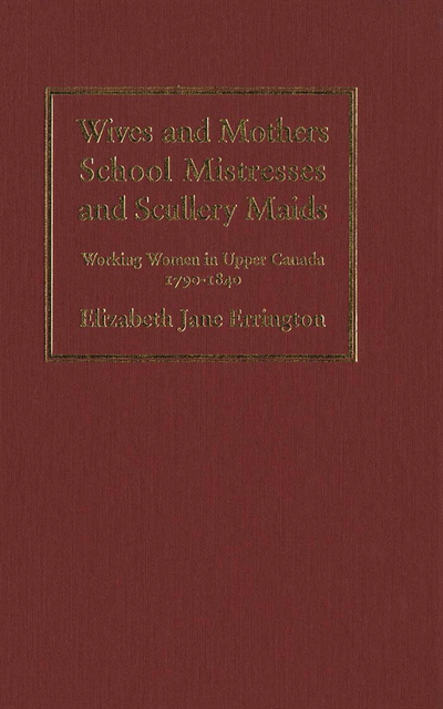 Elizabeth Jane Errington - Wives and Mothers, School Mistresses and Scullery Maids, E-bok
