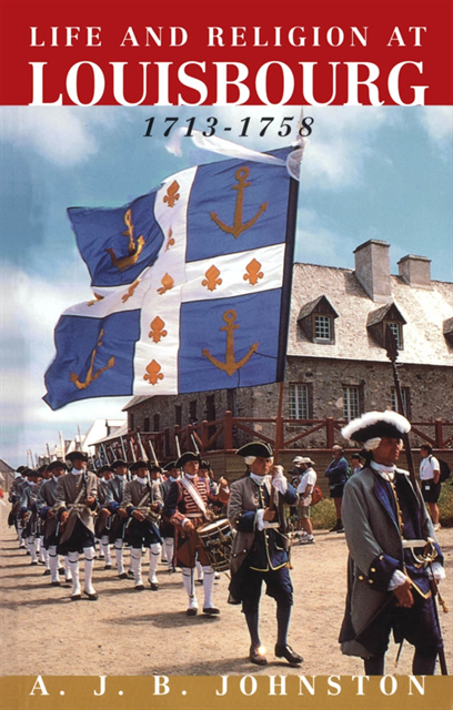 A. Johnston - Life and Religion at Louisbourg, 1713-1758, E-bok