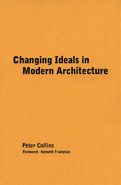 Peter Collins - Changing Ideals in Modern Architecture, 1750-1950, E-bok