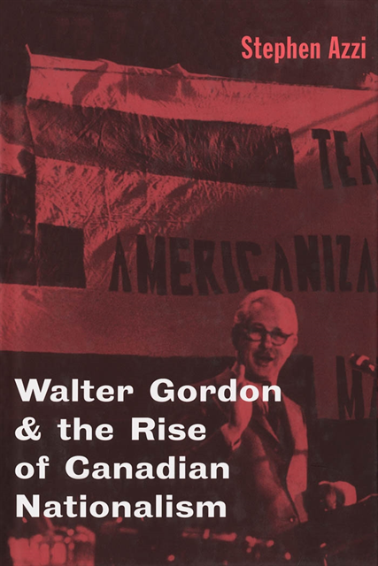 Stephen Azzi - Walter Gordon and the Rise of Canadian Nationalism, E-bok