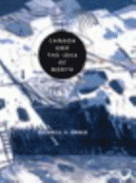 Sherrill E Grace - Canada and the Idea of North, E-bok