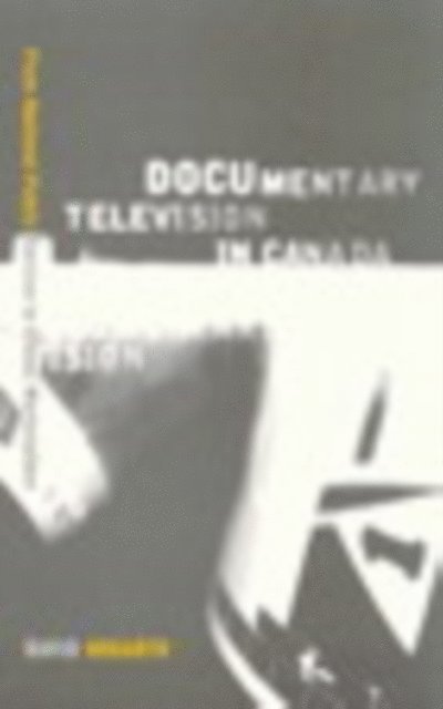 David Hogarth - Documentary Television in Canada, E-bok