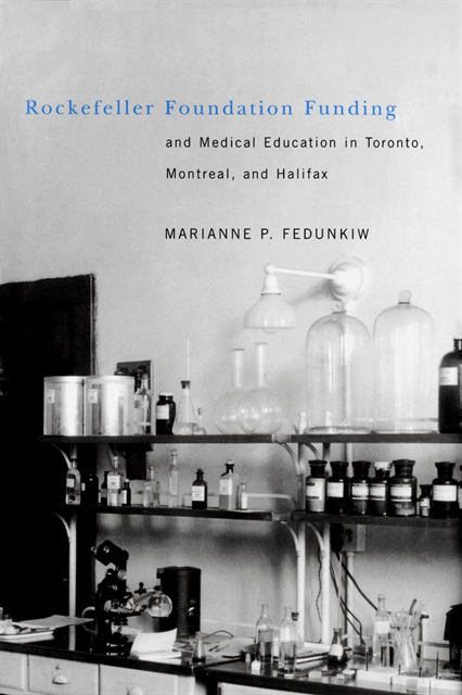 Marianne Fedunkiw - Rockefeller Foundation Funding and Medical Education in Toronto, Montreal, and Halifax, E-bok