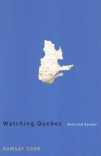 Ramsay Cook - Watching Quebec, E-bok