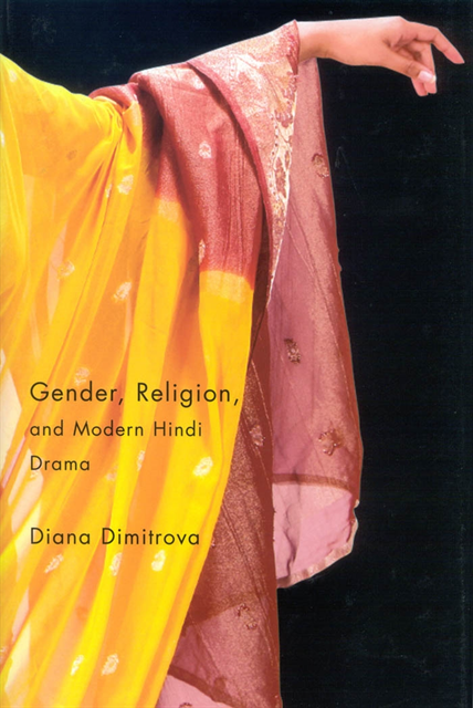 Diana Dimitrova - Gender, Religion, and Modern Hindi Drama, E-bok