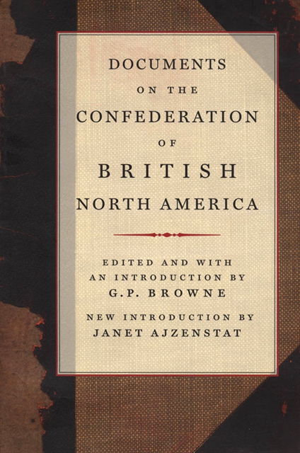 Janet Ajzenstat, G.P. Browne - Documents on the Confederation of British North America, E-bok