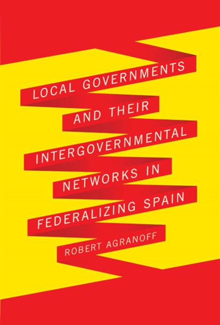 Robert Agranoff - Local Governments and Their Intergovernmental Networks in Federalizing Spain, E-bok