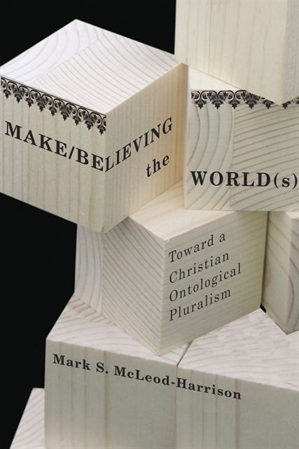 Mark S. Mcleod-Harrison - Make/Believing the World(s), E-bok