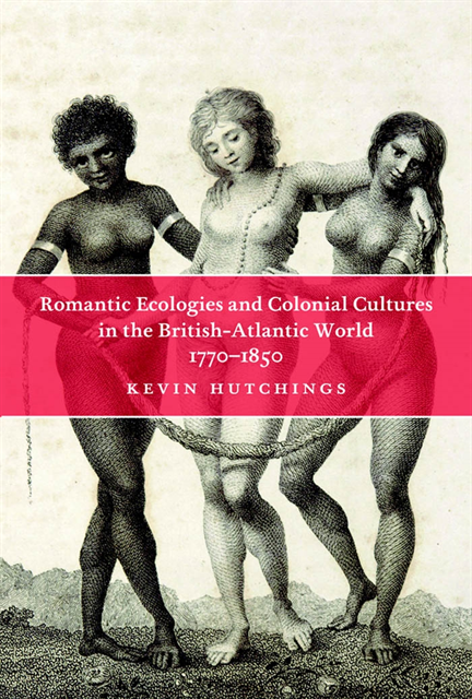 Kevin Hutchings - Romantic Ecologies and Colonial Cultures in the British Atlantic World, 1770-1850, E-bok