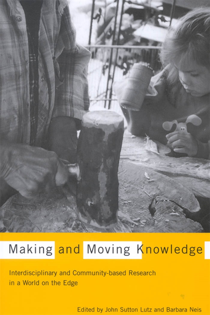 Barbara Neis, John Sutton Lutz - Making and Moving Knowledge, E-bok
