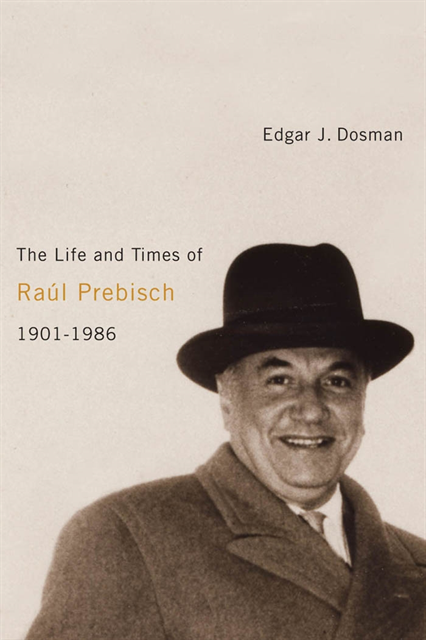 Edgar J. Dosman - Life and Times of Raul Prebisch, 1901-1986, E-bok