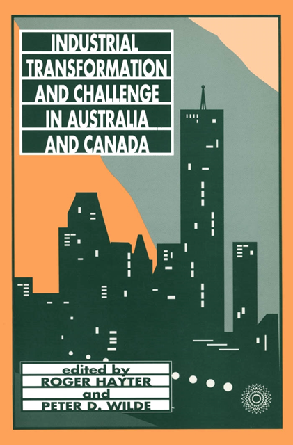 Peter Wilde, Roger Hayter - Industrial Transformation and Challenge in Australia and Canada, E-bok