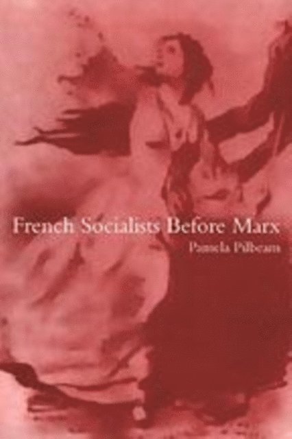 Pamela Pilbeam - French Socialists before Marx, E-bok