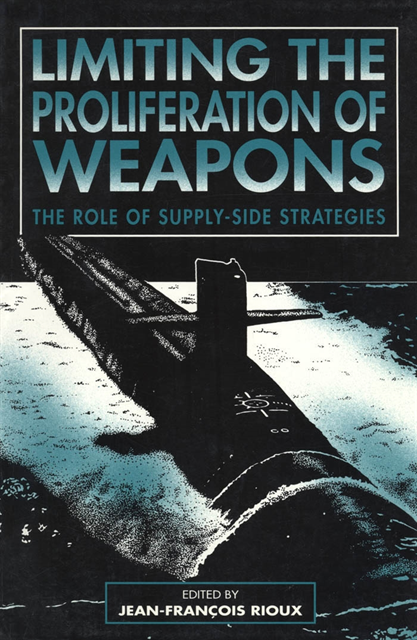 Jean-Francois Rioux - Limiting the Proliferation of Weapons, E-bok