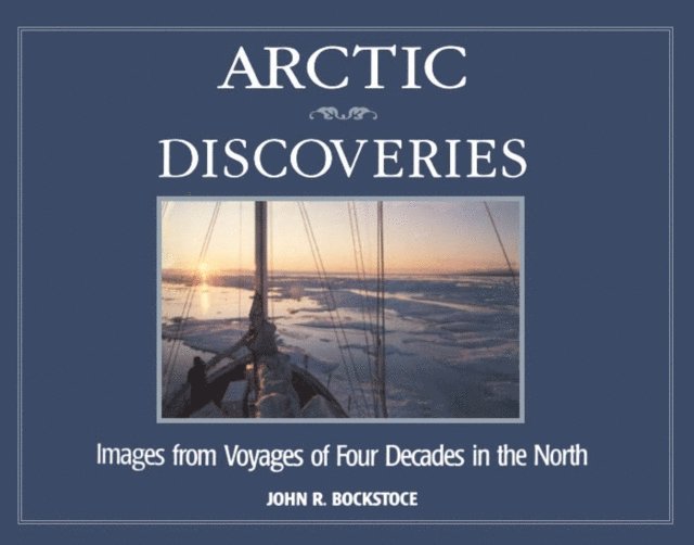 John Bockstoce - Arctic Discoveries, E-bok