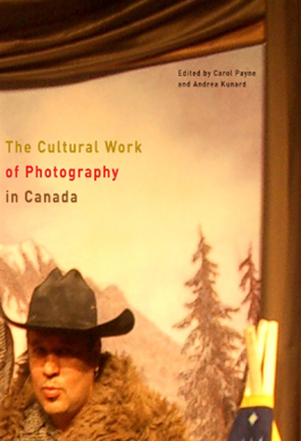 Andrea Kunard, Carol Payne - Cultural Work of Photography in Canada, E-bok