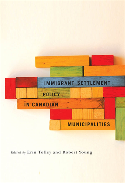 Robert Young, Erin Tolley - Immigrant Settlement Policy in Canadian Municipalities, E-bok