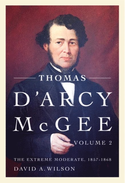 David A. Wilson - Thomas D'Arcy McGee, Volume 2, E-bok