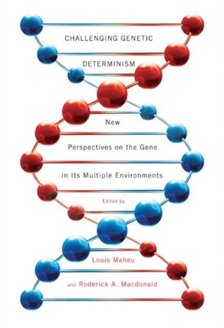 Roderick A. Macdonald, Louis Maheu - Challenging Genetic Determinism, E-bok