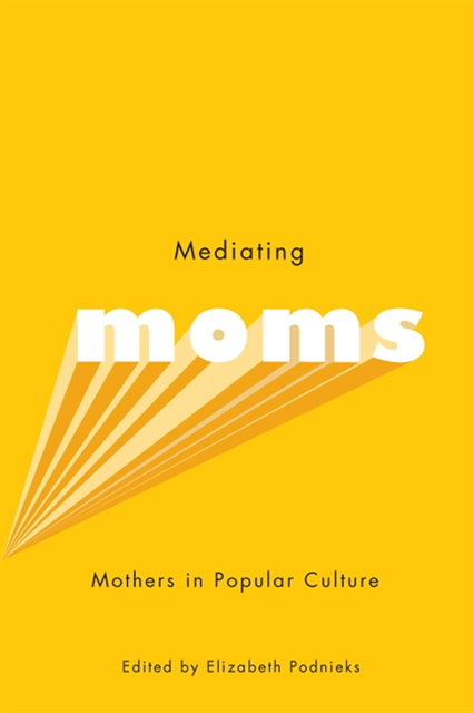 Elizabeth Podnieks - Mediating Moms, E-bok