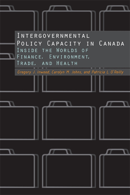 Patricia O'Reilly, Carolyn Johns, Gregory J. Inwood - Intergovernmental Policy Capacity in Canada, E-bok