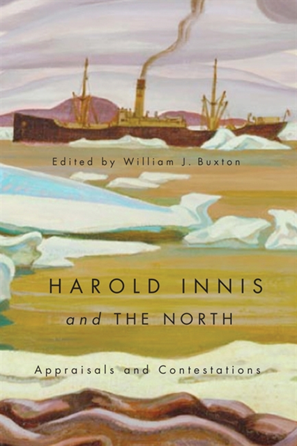William J. Buxton - Harold Innis and the North, E-bok