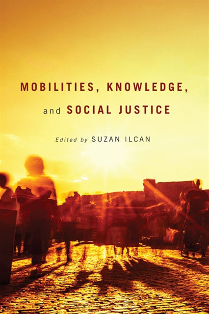 Suzan Ilcan - Mobilities, Knowledge, and Social Justice, E-bok