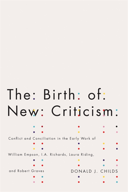 Donald J. Childs - Birth of New Criticism, E-bok